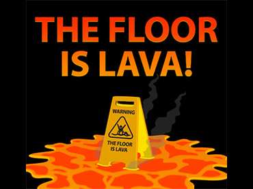 The Floor is Lava